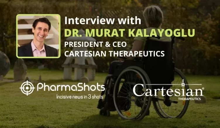PharmaShots Interview: Cartesian Therapeutics’s Dr. Murat Kalayoglu Shares Insight on RNA Cell Therapy for an Autoimmune Disease