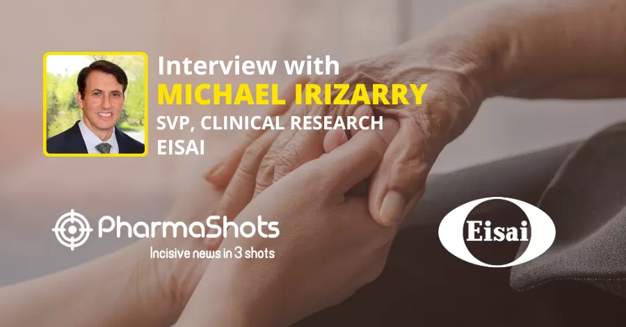 Michael Irizarry, SVP, Clinical Research, Eisai Shared Insights on P-III Results from Clarity AD Study