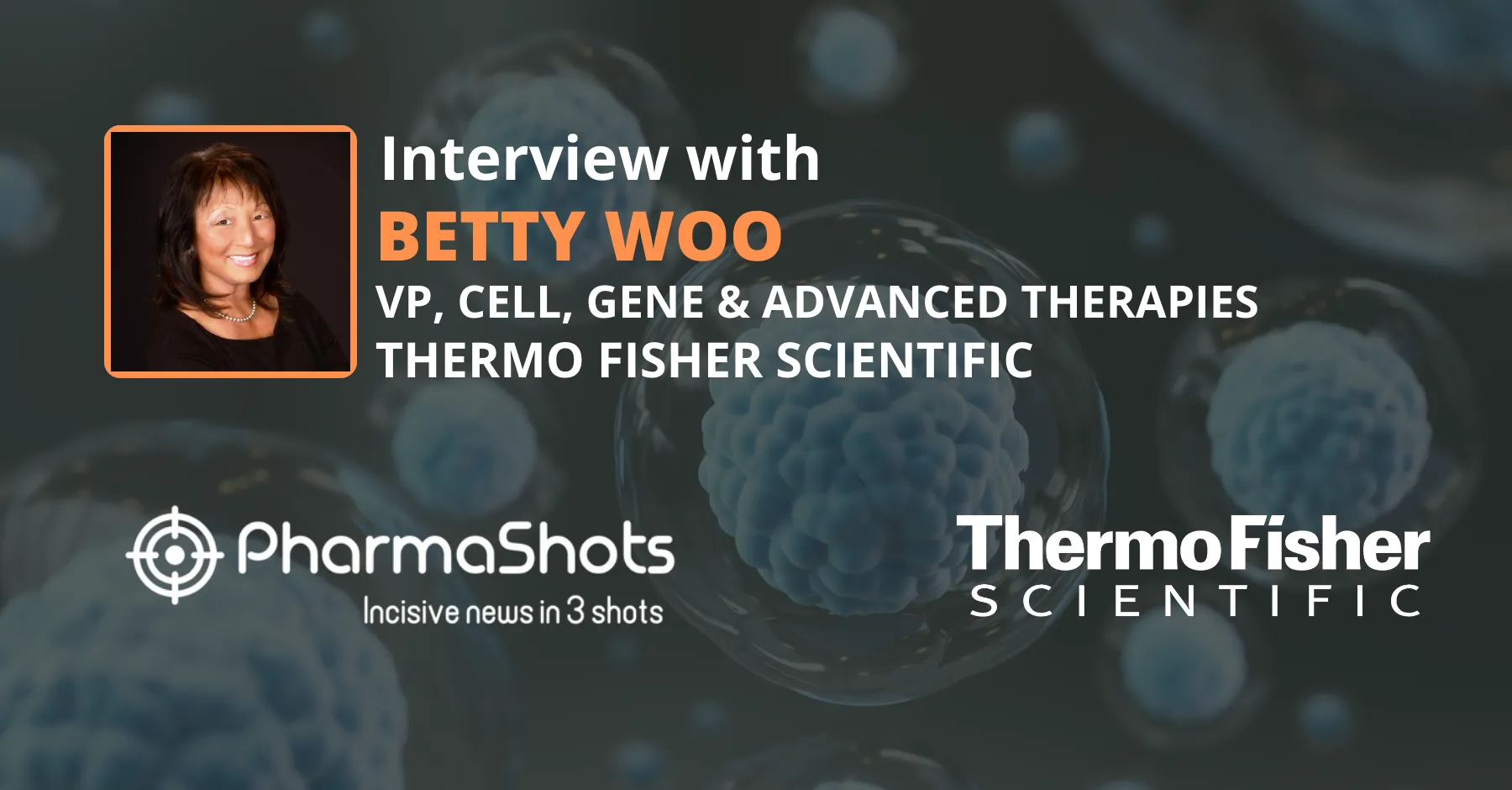 In an Insightful Conversation with PharmaShots, Betty Woo Shares the Highlights Cell Therapy Collaboration Program